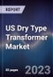 US Dry Type Transformer Market Outlook to 2028 - Product Image