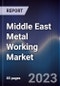 Middle East Metal Working Market Outlook to 2028 - Product Image