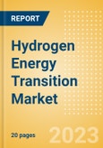 Hydrogen Energy Transition Market Overview, Trends, Deals and Contracts, Policies, Projects (Active and Upcoming) and Key Players, Q3 2023- Product Image