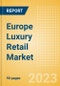 Europe Luxury Retail Market Size, Trends, Regional and Category Performance, Brands and Forecast to 2027 - Product Image