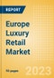 Europe Luxury Retail Market Size, Trends, Regional and Category Performance, Brands and Forecast to 2027 - Product Thumbnail Image