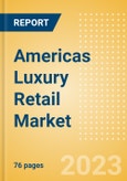 Americas Luxury Retail Market Size, Trends, Regional and Category Performance, Brands and Forecast to 2027- Product Image