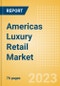 Americas Luxury Retail Market Size, Trends, Regional and Category Performance, Brands and Forecast to 2027 - Product Thumbnail Image