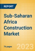 Sub-Saharan Africa Construction Market Size, Trend Analysis by Sector, Competitive Landscape and Forecast, 2023-2027- Product Image