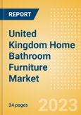 United Kingdom (UK) Home Bathroom Furniture Market Size and Growth, Retailer Share, Online Sales and Penetration to 2027- Product Image