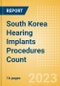 South Korea Hearing Implants Procedures Count by Segments and Forecast to 2030 - Product Thumbnail Image