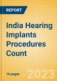 India Hearing Implants Procedures Count by Segments and Forecast to 2030- Product Image
