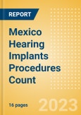 Mexico Hearing Implants Procedures Count by Segments and Forecast to 2030- Product Image