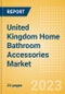 United Kingdom (UK) Home Bathroom Accessories Market Size and Growth, Retailer Share, Online Sales and Penetration to 2027 - Product Image