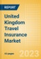 United Kingdom (UK) Travel Insurance Market Dynamics, Trends and Opportunities - Product Image