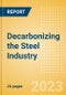 Decarbonizing the Steel Industry - Trends, Assessing Technologies, Challenges and Case Studies - Product Image