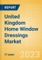United Kingdom (UK) Home Window Dressings Market Size and Growth, Retailer Share, Online Sales and Penetration to 2027 - Product Image