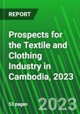 Prospects for the Textile and Clothing Industry in Cambodia, 2023- Product Image