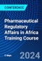 Pharmaceutical Regulatory Affairs in Africa Training Course (July 23-24, 2024) - Product Thumbnail Image