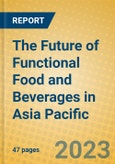 The Future of Functional Food and Beverages in Asia Pacific- Product Image