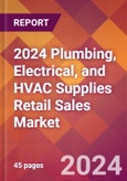 2024 Plumbing, Electrical, and HVAC Supplies Retail Sales Global Market Size & Growth Report with Updated Recession Risk Impact- Product Image