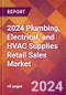 2024 Plumbing, Electrical, and HVAC Supplies Retail Sales Global Market Size & Growth Report with Updated Recession Risk Impact - Product Thumbnail Image