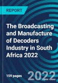 The Broadcasting and Manufacture of Decoders Industry in South Africa 2022- Product Image