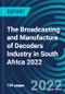 The Broadcasting and Manufacture of Decoders Industry in South Africa 2022 - Product Thumbnail Image