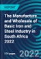 The Manufacture and Wholesale of Basic Iron and Steel Industry in South Africa 2022 - Product Thumbnail Image