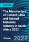 The Manufacture of Cement, Lime and Related Materials Industry in South Africa 2022 - Product Thumbnail Image