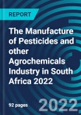 The Manufacture of Pesticides and other Agrochemicals Industry in South Africa 2022- Product Image