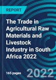The Trade in Agricultural Raw Materials and Livestock Industry in South Africa 2022- Product Image