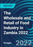 The Wholesale and Retail of Food Industry in Zambia 2022- Product Image