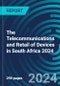 The Telecommunications and Retail of Devices in South Africa 2024 - Product Thumbnail Image