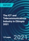 The ICT and Telecommunications Industry in Ethiopia 2021 - Product Thumbnail Image
