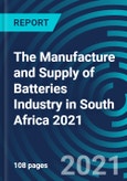The Manufacture and Supply of Batteries Industry in South Africa 2021- Product Image