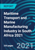 Maritime Transport and Marine Manufacturing Industry in South Africa 2021- Product Image