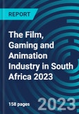 The Film, Gaming and Animation Industry in South Africa 2023- Product Image