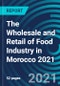 The Wholesale and Retail of Food Industry in Morocco 2021 - Product Thumbnail Image
