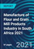 Manufacture of Flour and Grain Mill Products Industry in South Africa 2021- Product Image