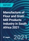 Manufacture of Flour and Grain Mill Products Industry in South Africa 2021 - Product Thumbnail Image