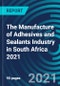 The Manufacture of Adhesives and Sealants Industry in South Africa 2021 - Product Thumbnail Image