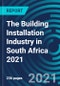 The Building Installation Industry in South Africa 2021 - Product Thumbnail Image