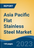 Asia Pacific Flat Stainless Steel Market, Competition, Forecast & Opportunities, 2018-2028F- Product Image