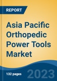 Asia Pacific Orthopedic Power Tools Market, Competition, Forecast & Opportunities, 2018-2028F- Product Image