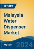 Malaysia Water Dispenser Market, Competition, Forecast & Opportunities, 2018-2028F- Product Image