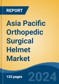 Asia Pacific Orthopedic Surgical Helmet Market, Competition, Forecast & Opportunities, 2018-2028F- Product Image