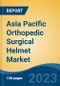 Asia Pacific Orthopedic Surgical Helmet Market, Competition, Forecast & Opportunities, 2018-2028F - Product Image