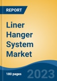 Liner Hanger System Market - Global Industry Size, Share, Trends, Opportunity, and Forecast 2018-2028F- Product Image