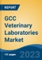 GCC Veterinary Laboratories Market, Competition, Forecast and Opportunities, 2018-2028 - Product Image
