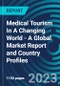Medical Tourism In A Changing World - A Global Market Report and Country Profiles - Product Image