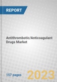 Antithrombotic/Anticoagulant Drugs: Technologies and Global Markets- Product Image