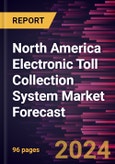 North America Electronic Toll Collection System Market Forecast to 2030 - Regional Analysis - by Offering (Systems and Services), Technology (RFID, DSRC, ANPR, GNSS, and Others), and Application (Highways and Urban Zones)- Product Image