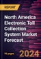 North America Electronic Toll Collection System Market Forecast to 2030 - Regional Analysis - by Offering (Systems and Services), Technology (RFID, DSRC, ANPR, GNSS, and Others), and Application (Highways and Urban Zones) - Product Thumbnail Image