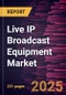 Live IP Broadcast Equipment Market Size and Forecast, Global and Regional Share, Trend, and Growth Opportunity Analysis Report Coverage: By Product Type, Application, and Geography - Product Thumbnail Image